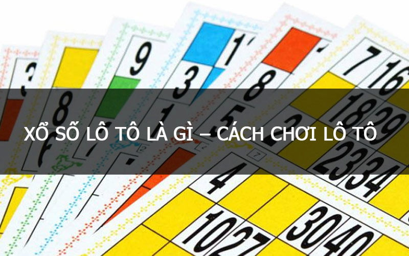 Tổng quát về lô tô là gì?