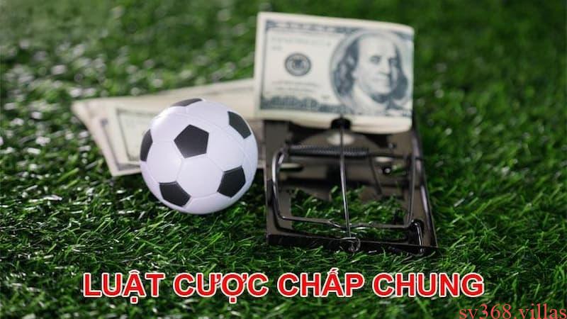 Khái niệm luật cược chấp chung là gì?